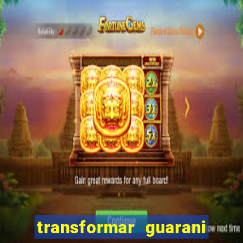 transformar guarani em real